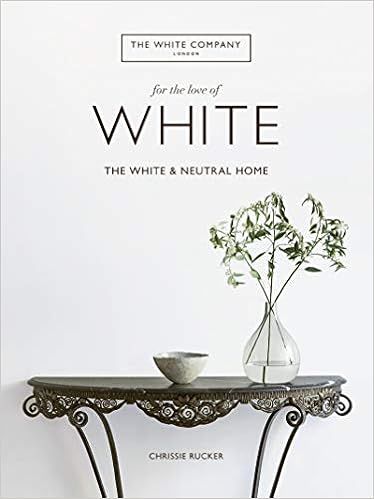 For the Love of White: The White and Neutral Home     Hardcover – Illustrated, October 22, 2019 | Amazon (US)