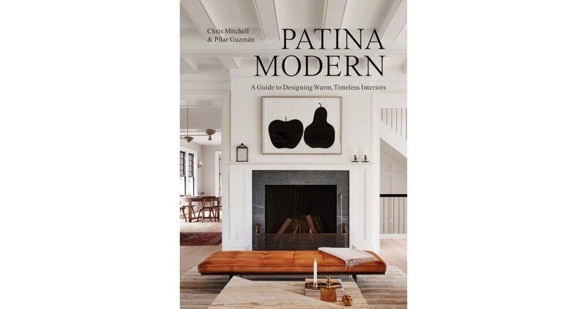 Patina Modern: A Guide to Designing Warm, Timeless Interiors by Chris Mitchell | Macy's