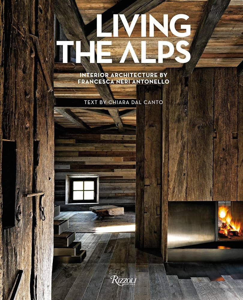Living the Alps: Interior Architecture by Francesca Neri Antonello | Amazon (US)