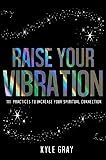 Raise Your Vibration: 111 Practices to Increase Your Spiritual Connection | Amazon (US)
