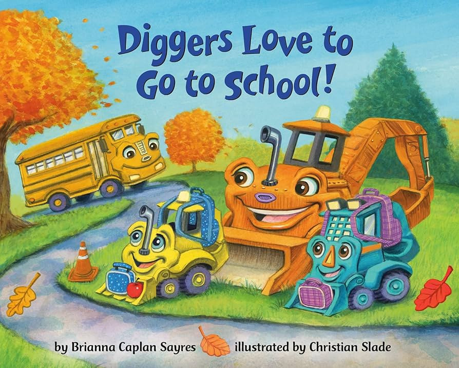 Diggers Love to Go to School! (Where Do...Series): Sayres, Brianna Caplan, Slade, Christian: 9780... | Amazon (US)