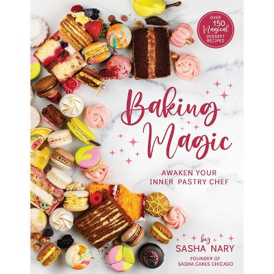 Baking Magic: Awaken Your Inner Pastry Chef - by  Sasha Nary (Paperback) | Target