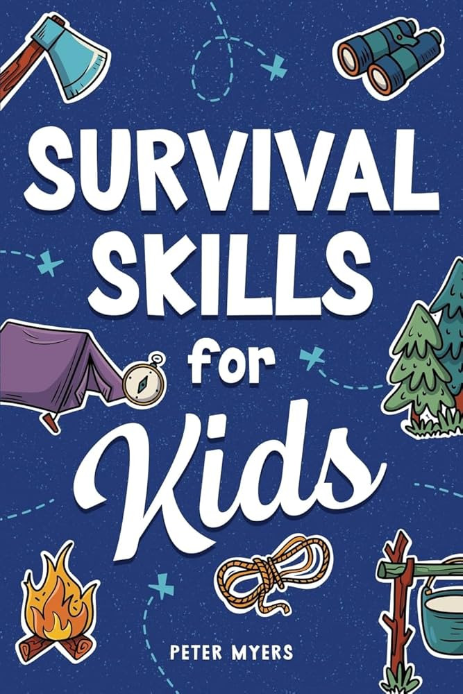 Survival Skills for Kids: How to Perform First Aid, Build Shelter, Start a Fire, Find Water, Hand... | Amazon (US)