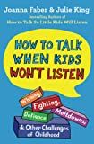 How to Talk When Kids Won't Listen: Whining, Fighting, Meltdowns, Defiance, and Other Challenges ... | Amazon (US)