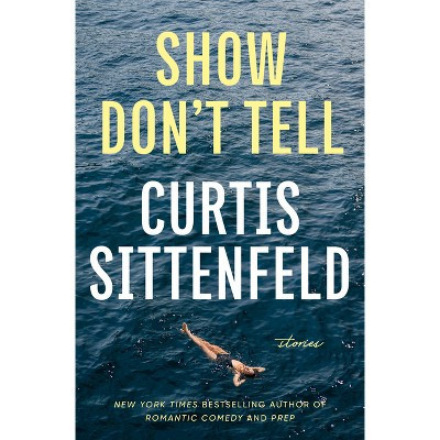 Show Don't Tell - by  Curtis Sittenfeld (Hardcover) | Target