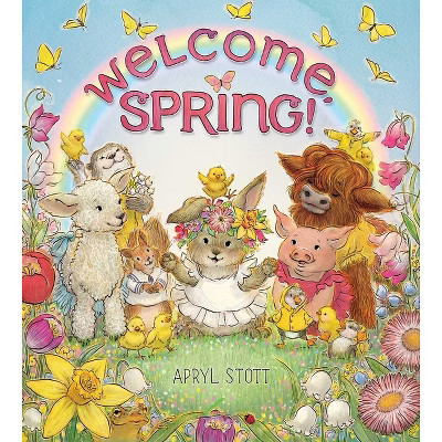 Welcome, Spring! - by  Apryl Stott (Hardcover) | Target