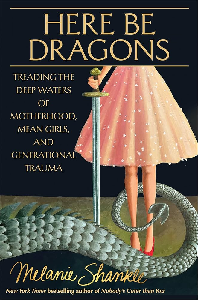 Here Be Dragons: Treading the Deep Waters of Motherhood, Mean Girls, and Generational Trauma | Amazon (US)