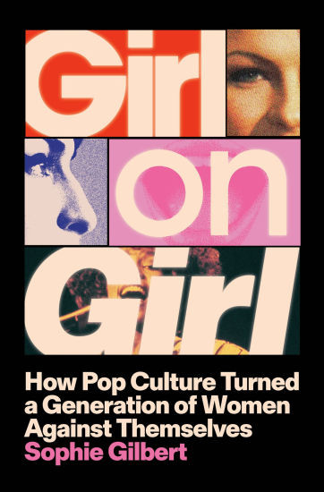 Girl on Girl: How Pop Culture Turned a Generation of Women Against Themselves | Barnes & Noble