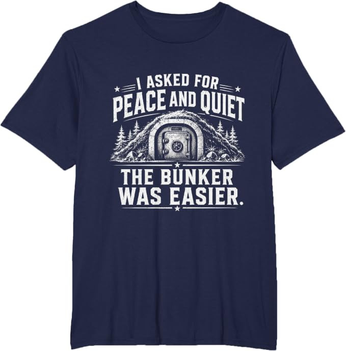 I Asked for Peace and Quiet The Bunker was Easier Funny T-Shirt | Amazon (US)