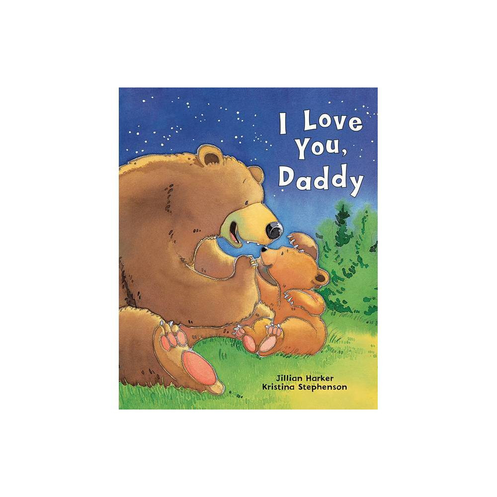 I Love You, Daddy - by Jillian Harker (Hardcover) | Target
