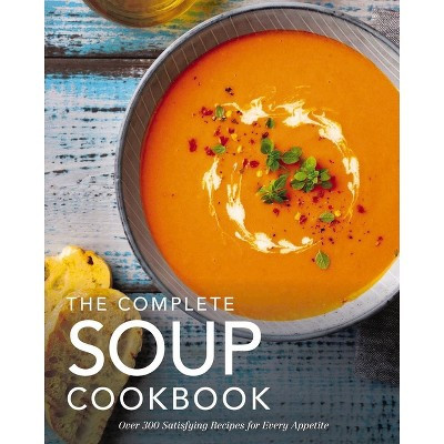 The Complete Soup Cookbook - (Complete Cookbook Collection) by  The Coastal Kitchen (Hardcover) | Target