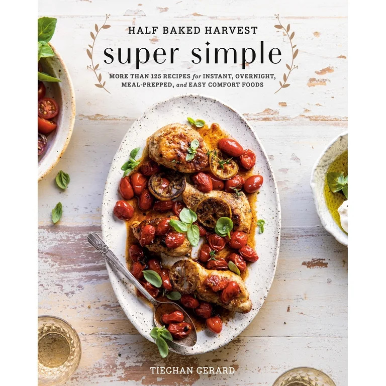 Half Baked Harvest Super Simple: More Than 125 Recipes for Instant, Overnight, Meal-Prepped, and ... | Walmart (US)