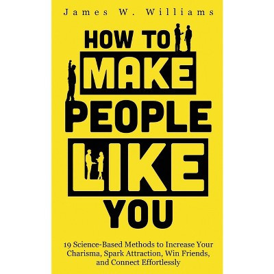 How to Make People Like You - (Communication Skills Training) by  James W Williams (Paperback) | Target