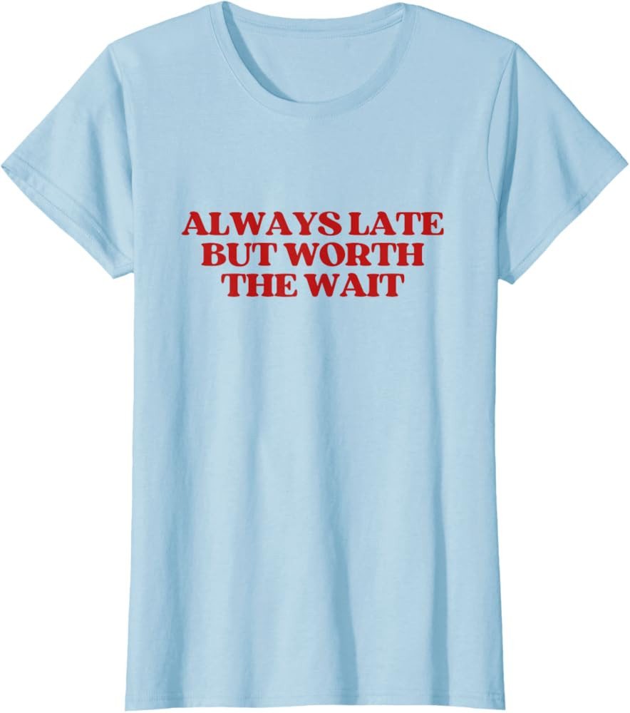 Always Late But Worth The Wait Y2k Aesthetic Trendy T-Shirt | Amazon (US)