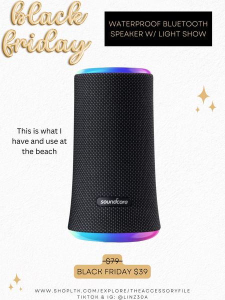 Black Friday deal - waterproof portable Bluetooth speaker with light show. I have this and use it at the beach. Love it! I paid $79 for mine! 

Cyber weekend, cyber week, cyber Monday #blushpink #winterlooks #winteroutfits #winterstyle #winterfashion #wintertrends #shacket #jacket #sale #under50 #under100 #under40 #workwear #ootd #bohochic #bohodecor #bohofashion #bohemian #contemporarystyle #modern #bohohome #modernhome #homedecor #amazonfinds #nordstrom #bestofbeauty #beautymusthaves #beautyfavorites #goldjewelry #stackingrings #toryburch #comfystyle #easyfashion #vacationstyle #goldrings #goldnecklaces #fallinspo #lipliner #lipplumper #lipstick #lipgloss #makeup #blazers #primeday #StyleYouCanTrust #giftguide #LTKRefresh #LTKSale #springoutfits #fallfavorites #LTKbacktoschool #fallfashion #vacationdresses #resortfashion #summerfashion #summerstyle #rustichomedecor #liketkit #highheels #Itkhome #Itkgifts #Itkgiftguides #springtops #summertops #Itksalealert #LTKRefresh #fedorahats #bodycondresses #sweaterdresses #bodysuits #miniskirts #midiskirts #longskirts #minidresses #mididresses #shortskirts #shortdresses #maxiskirts #maxidresses #watches #backpacks #camis #croppedcamis #croppedtops #highwaistedshorts #goldjewelry #stackingrings #toryburch #comfystyle #easyfashion #vacationstyle #goldrings #goldnecklaces #fallinspo #lipliner #lipplumper #lipstick #lipgloss #makeup #blazers #highwaistedskirts #momjeans #momshorts #capris #overalls #overallshorts #distressesshorts #distressedjeans #whiteshorts #contemporary #leggings #blackleggings #bralettes #lacebralettes #clutches #crossbodybags #competition #beachbag #halloweendecor #totebag #luggage #carryon #blazers #airpodcase #iphonecase #hairaccessories #fragrance #candles #perfume #jewelry #earrings #studearrings #hoopearrings #simplestyle #aestheticstyle #designerdupes #luxurystyle #bohofall #strawbags #strawhats #kitchenfinds #amazonfavorites #bohodecor #aesthetics 


#LTKCyberweek #LTKGiftGuide #LTKsalealert