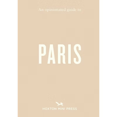 An Opinionated Guide to Paris - (Opinionated Guides) by  Joel Hart (Paperback) | Target