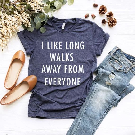 I Like Long Walks Away From Everyone, Snarky T Shirt | Etsy (US)