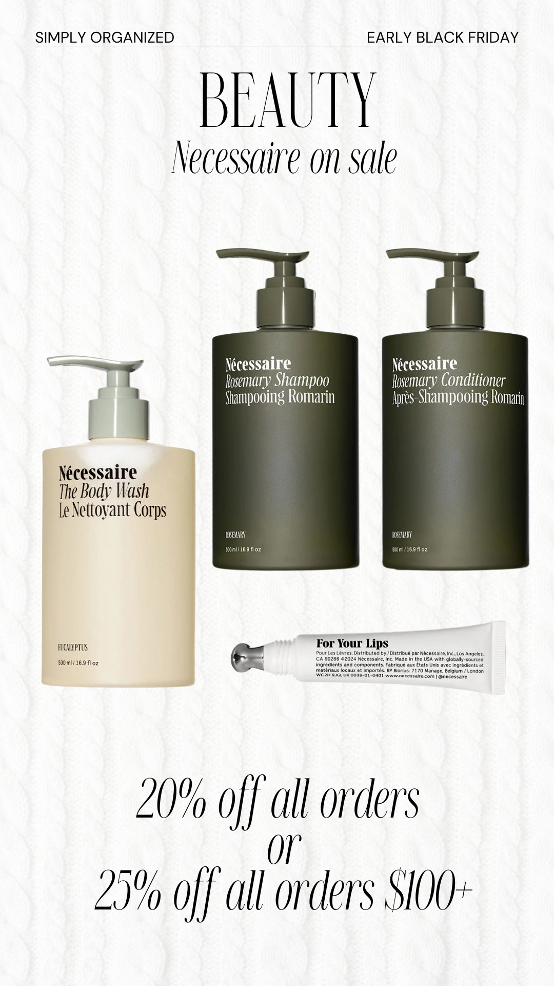 Necessaire up to 25% off!

The Black Friday sales are already starting...and they are SOOO GOOD! Necessaire beauty products are great for stocking stuffers, hostesss gifts or even just stocking up for guest hosting season in your home! Up to 25% off starts now! 

 #LTKCyberWeek #LTKSaleAlert #LTKBeauty