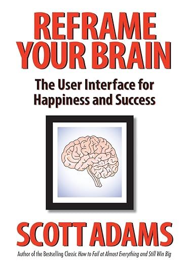 Reframe Your Brain: The User Interface for Happiness and Success     Hardcover – August 17, 202... | Amazon (US)