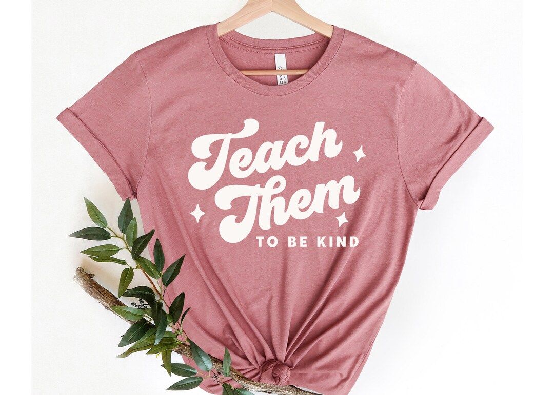 Teach Them to Be Kind Shirt, Teacher Shirt, to Be Kind Shirt, School Shirt, Kindness Shirt, Inspi... | Etsy (US)