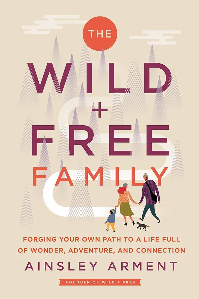 The Wild and Free Family: Forging Your Own Path to a Life Full of Wonder, Adventure, and Connecti... | Amazon (US)