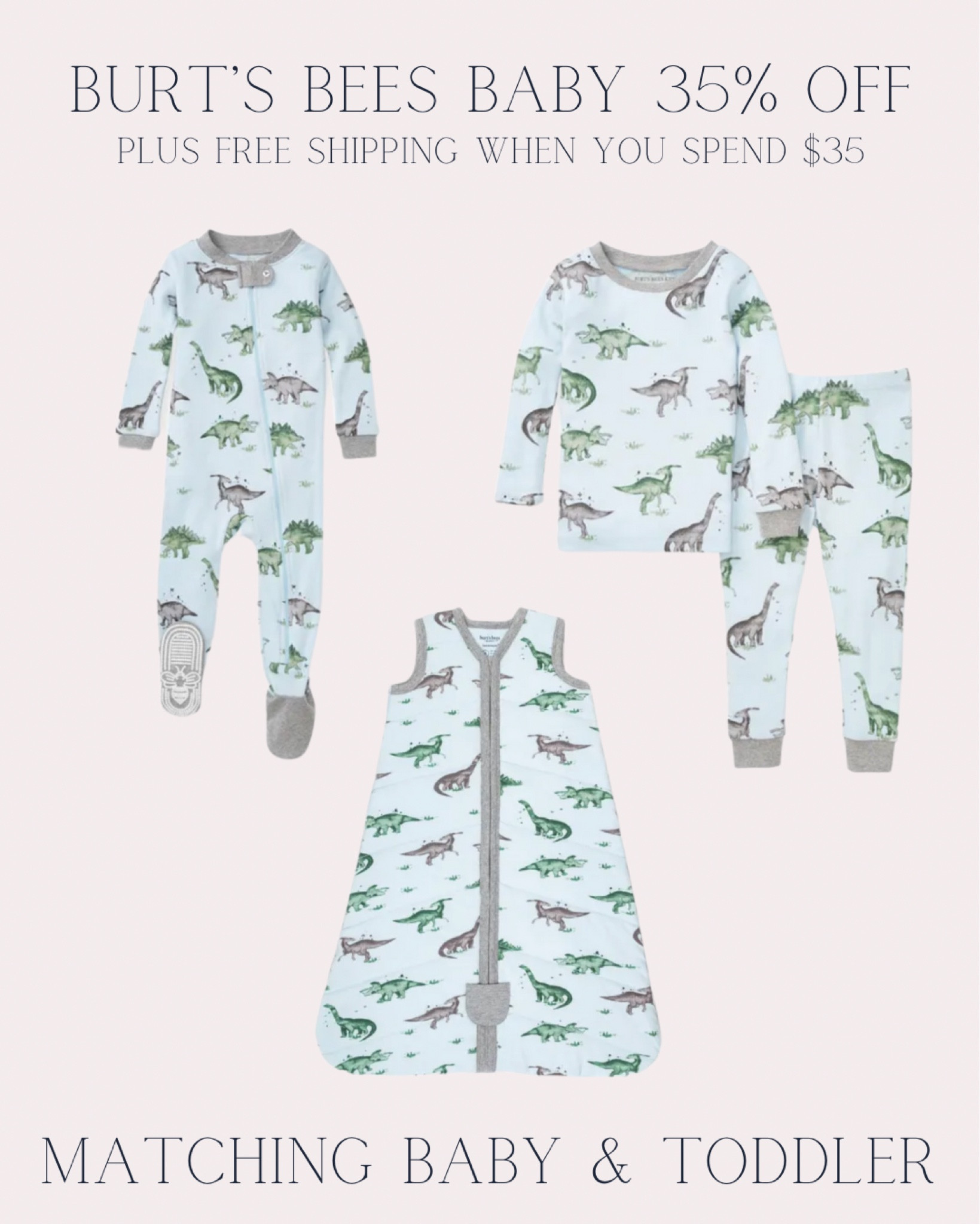 Matching baby and Toddler Pajamas from Burt’s Bees Baby
Currently 35% off and free shipping when you spend $35

Organic cotton pajamas- toddler pajamas - baby sleep and play - baby sleep bag - sleep sack / sleep blanket - a bee c range - bees pajamas - gender neutral pajamas - baby boy pajamas - baby girl sleepwear - footie pajamas- gender neutral baby gift - new baby essentials - dinosaur baby and toddler clothes

#LTKbaby #LTKbump #LTKkids
