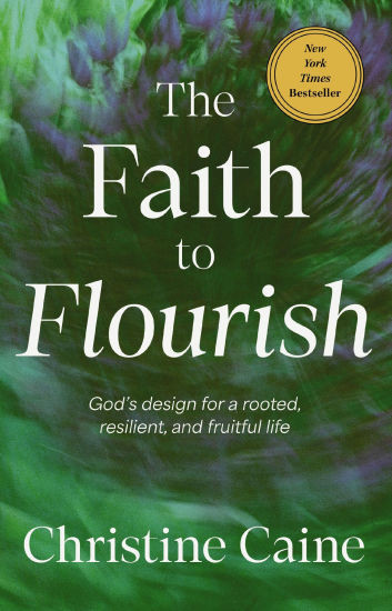 The Faith to Flourish: God's Design for a Rooted, Resilient, and Fruitful Life | Barnes & Noble