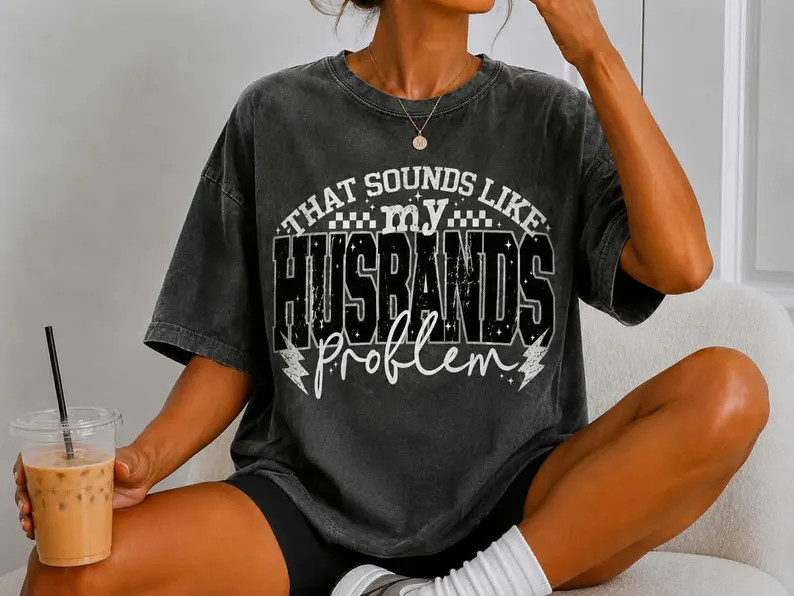 Sounds Like My Husbands Problem. - Etsy | Etsy (Global)