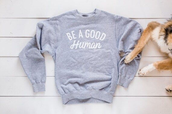 Be a Good Human | Crew Neck | Sweat Shirt | Etsy (CAD)