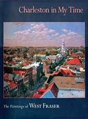 Charleston in My Time: The Paintings of West Fraser      Hardcover – September 1, 2001 | Amazon (US)