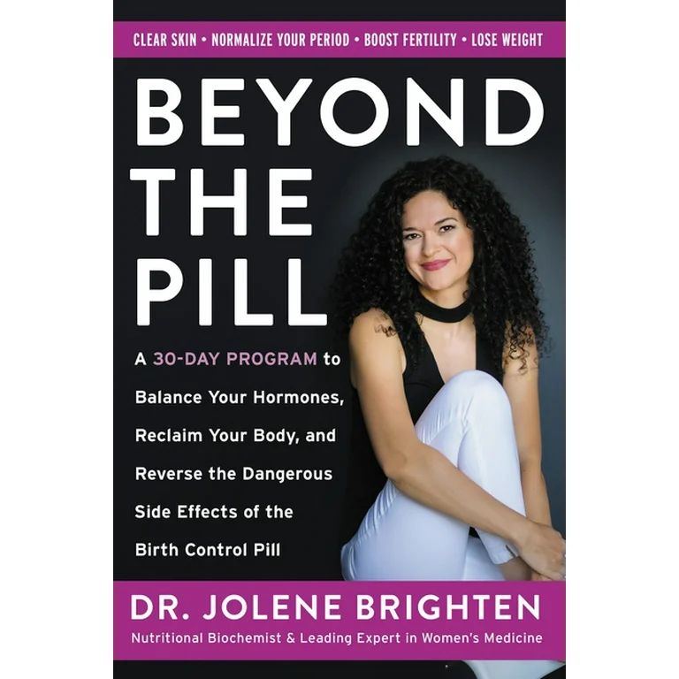 Beyond the Pill : A 30-Day Program to Balance Your Hormones, Reclaim Your Body, and Reverse the D... | Walmart (US)