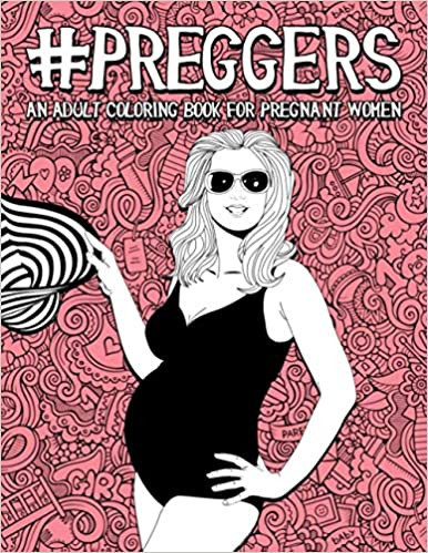 Preggers: An Adult Coloring Book for Pregnant Women: 50 Funny Pages for Moms to Be for Stress Rel... | Amazon (US)