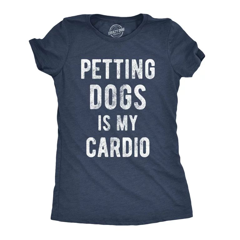 Womens Petting Dogs Is My Cardio T shirt Funny Pet Mom Puppy Lover Graphic Tee (Heather Navy) - M... | Walmart (US)