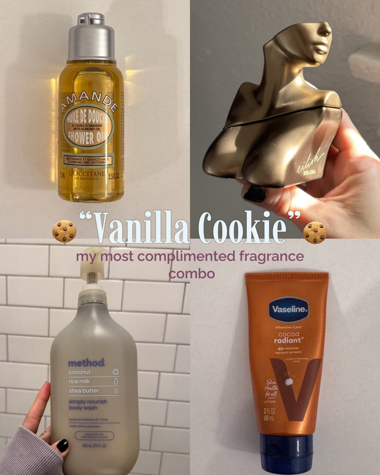the scent combo i wear that i always get told smells like fresh baked cookies! 🍪🤍 step 1: l’occitane shower oil - $12 for travel size - warm almond scent - milky & nourishing - hydrates skin step 2: method nourishing body wash - $13.79 for large size - coconut scented - infused with shea butter, rice milk, & coconut - gentle & nourishing step 3: vaseline cocoa radiant lotion - $2 for travel size - long lasting - quick absorption  - warm cocoa scent - not overpowering  step 4: eilish no 1 - $82 for 100mL - creamy vanilla - warm musk - sugared petals - long lasting  
 #warmvanilla #almond #cocoabutter #scentedbodycare 

#LTKselfcare #LTKmorningroutine