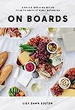 On Boards: Simple & Inspiring Recipe Ideas to Share at Every Gathering: A Cookbook: Bolton, Lisa ... | Amazon (US)