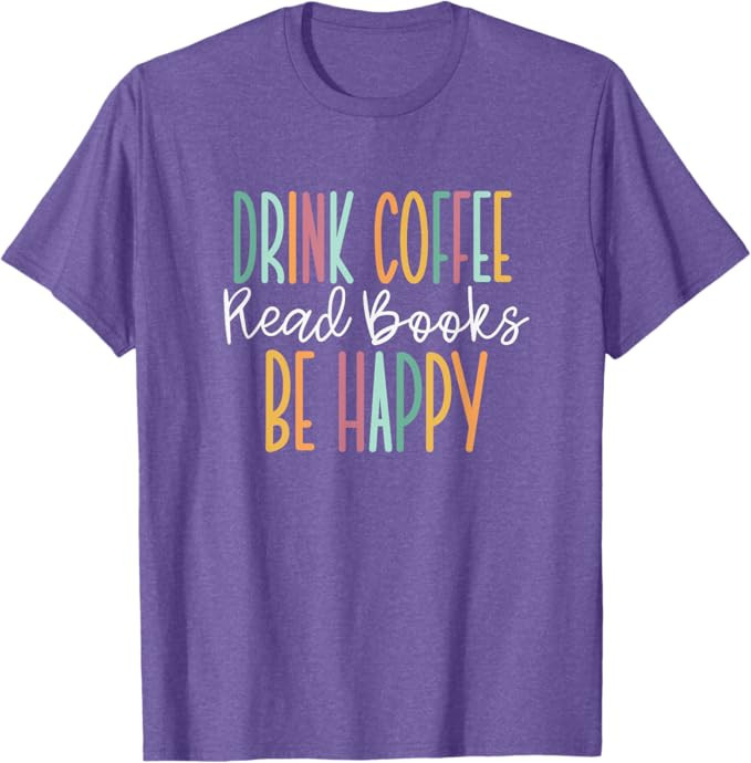 Drink Coffee Read Books Be Happy T-Shirt | Amazon (US)