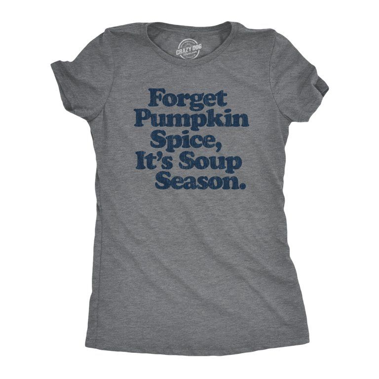 Crazy Dog T-ShirtsWomens Forget Pumpkin Spice It's Soup Season Tshirt Funny Cooking Fall Autumn G... | Walmart (US)