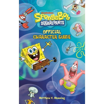 Spongebob Squarepants Official Character Guide - by  Matthew K Manning (Paperback) | Target
