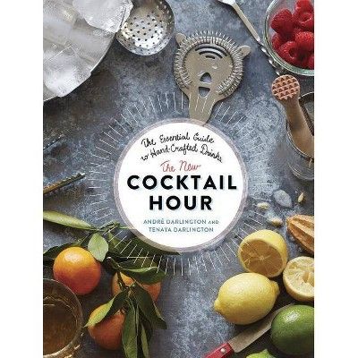 The New Cocktail Hour - by  André Darlington & Tenaya Darlington (Hardcover) | Target
