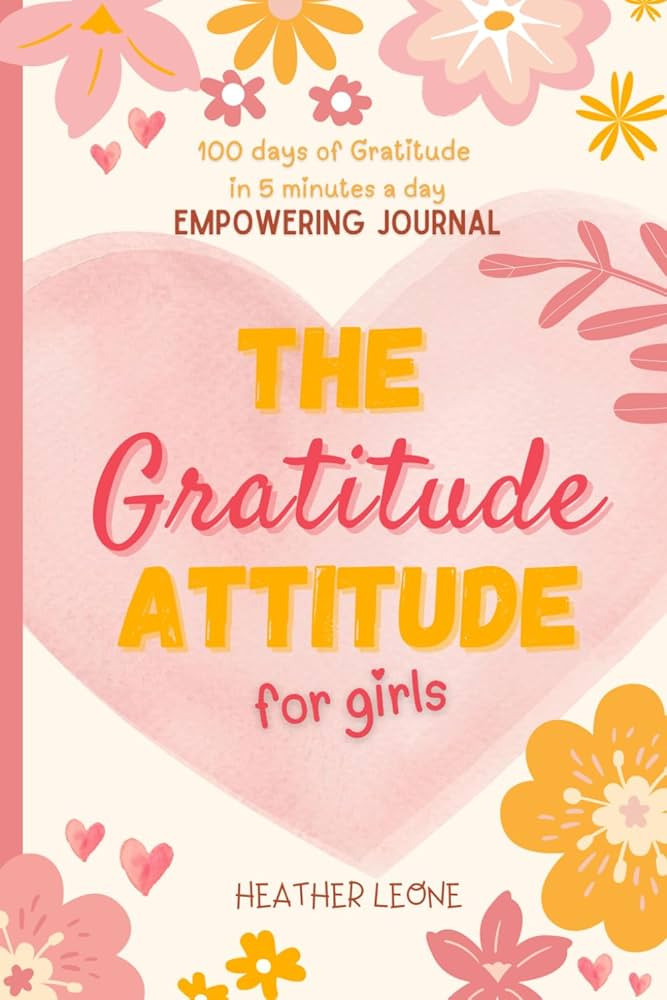 The Gratitude Attitude For Girls: A Journal to Teach Children to Practice Gratitude and Positivit... | Amazon (US)