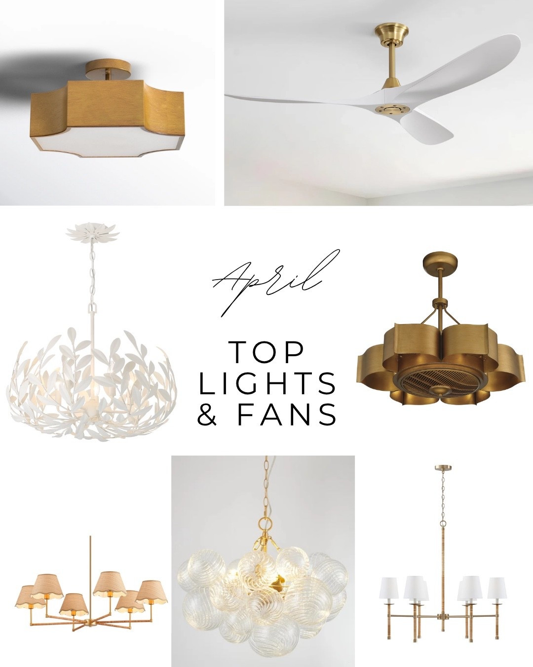 These were your top, sellers and ceiling fans, chandeliers, flush mount lights, semi flush mount. ￼ Designer look for less Serena and Lily pottery barn Ballard Designs.