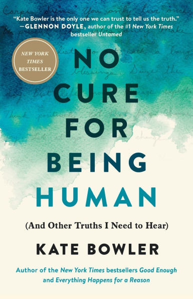 No Cure for Being Human: (And Other Truths I Need to Hear) | Barnes & Noble
