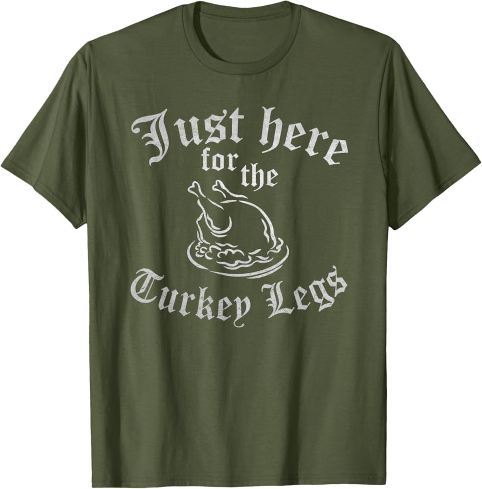 JUST HERE FOR TURKEY LEGS Funny Renaissance Faire Ren Fair T-Shirt | Amazon (US)
