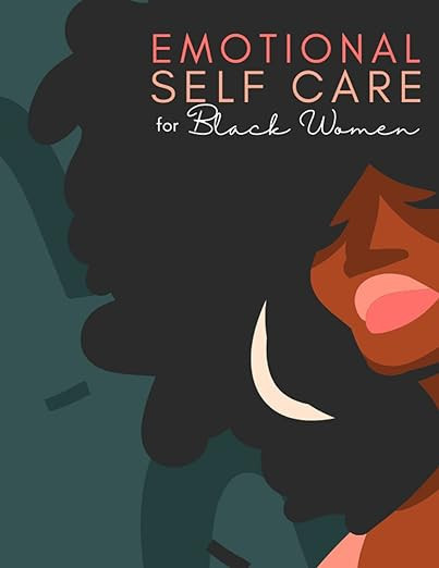Emotional Self Care for Black Women: A Journey of Self Help: Self Care Activities for Black Women... | Amazon (US)