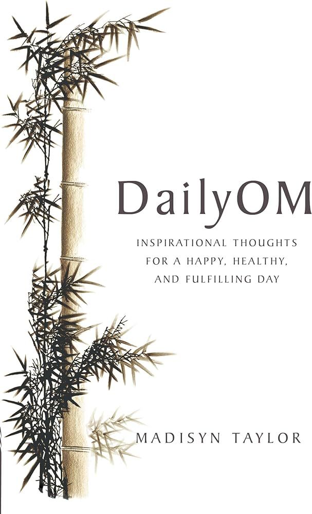 Daily Om: Inspirational Thoughts for a Happy, Healthy and Fulfilling Day. Madisyn Taylor | Amazon (US)