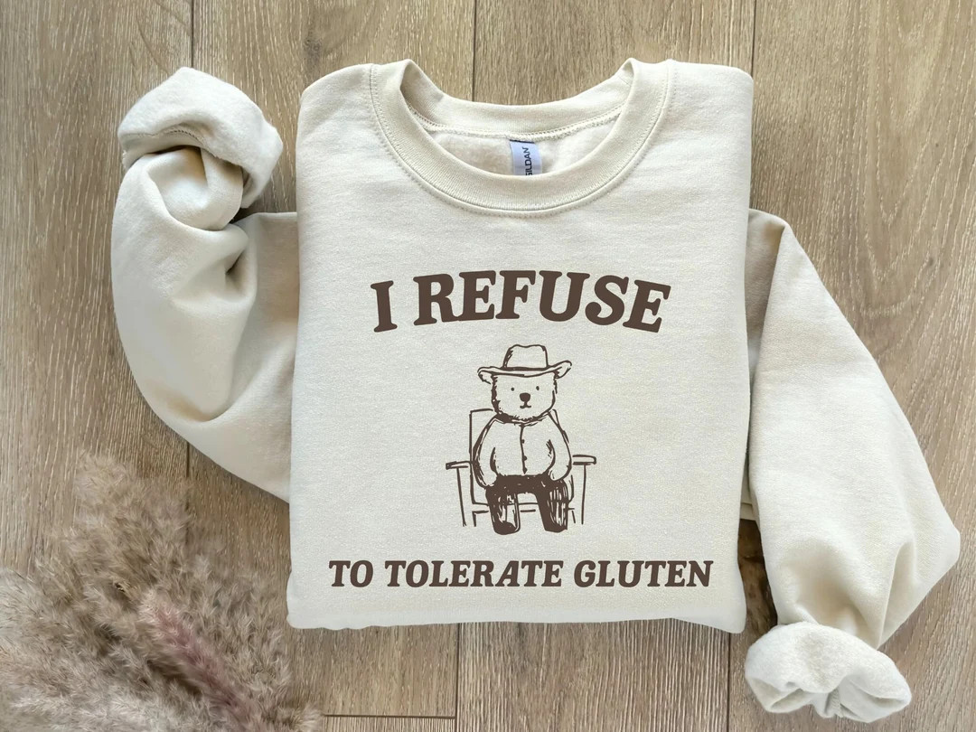 I Refuse to Tolerate Gluten Sweatshirt, Meme Sweatshirt, Funny Meme Shirt, Trendy Vintage Shirt, ... | Etsy (US)