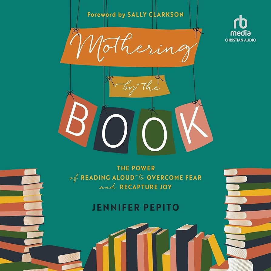 Mothering by the Book: The Power of Reading Aloud to Overcome Fear and Recapture Joy | Amazon (US)