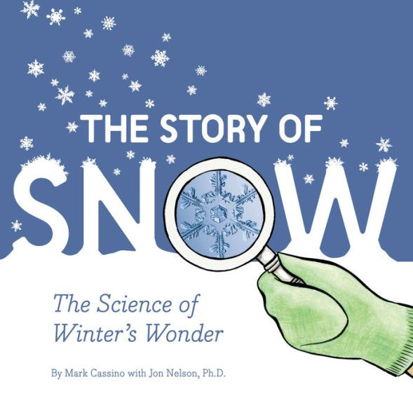 The Story of Snow: The Science of Winter's Wonder | Barnes & Noble