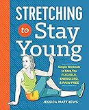 Stretching to Stay Young: Simple Workouts to Keep You Flexible, Energized, and Pain Free | Amazon (US)