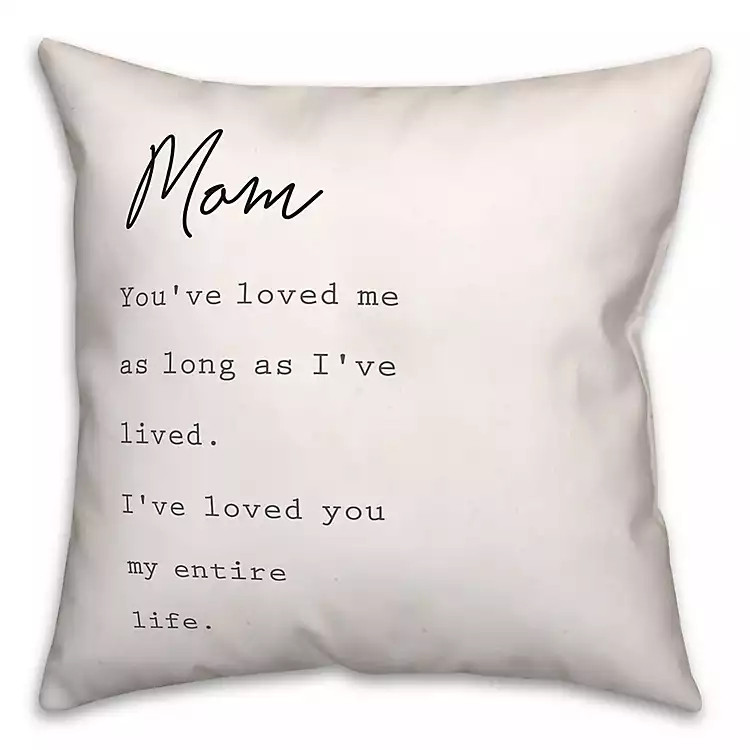 Mom I've Loved You My Entire Life White Pillow | Kirkland's Home